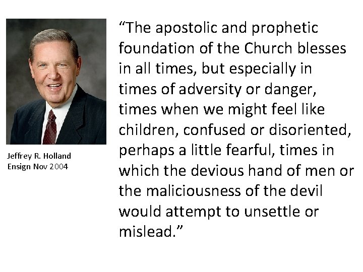 Jeffrey R. Holland Ensign Nov 2004 “The apostolic and prophetic foundation of the Church Jeffrey R. Holland Ensign Nov 2004 “The apostolic and prophetic foundation of the Church