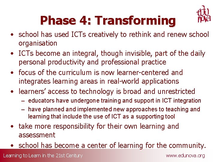Phase 4: Transforming • school has used ICTs creatively to rethink and renew school