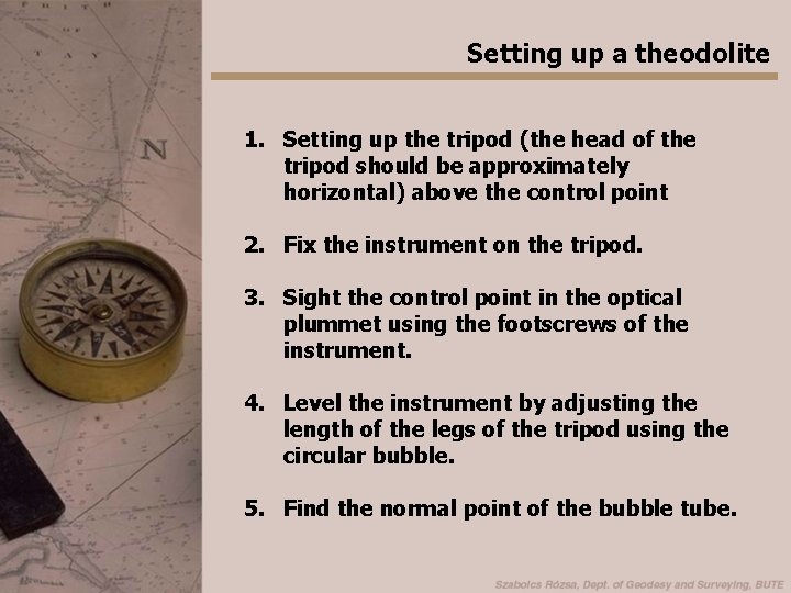 Setting up a theodolite 1. Setting up the tripod (the head of the tripod