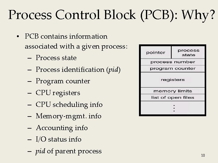 Process Control Block (PCB): Why? • PCB contains information associated with a given process: