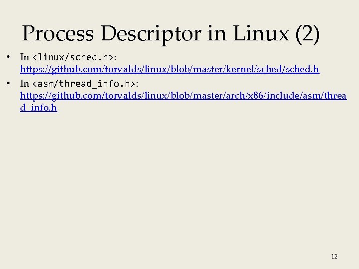 Process Descriptor in Linux (2) • In <linux/sched. h>: https: //github. com/torvalds/linux/blob/master/kernel/sched. h •