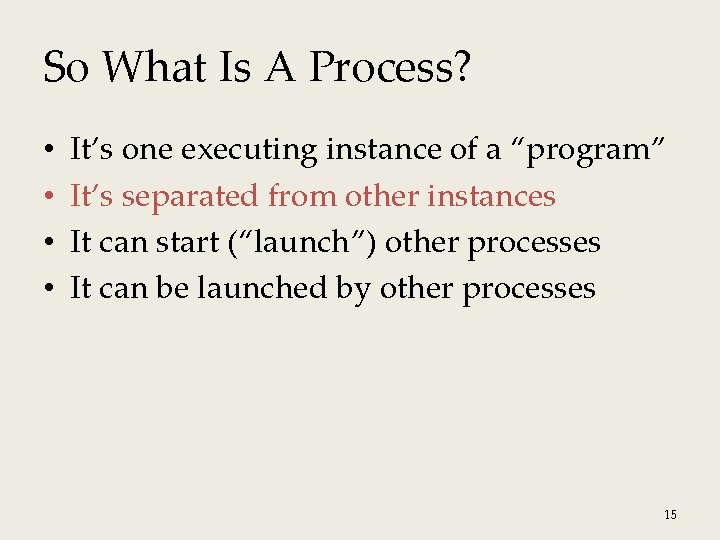 So What Is A Process? • • It’s one executing instance of a “program”