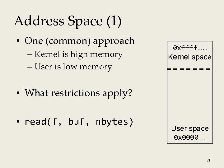 Address Space (1) • One (common) approach – Kernel is high memory – User