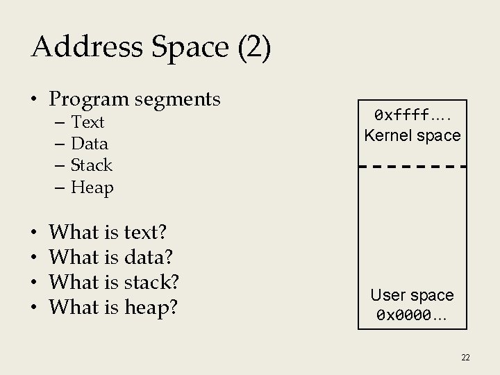 Address Space (2) • Program segments – Text – Data – Stack – Heap