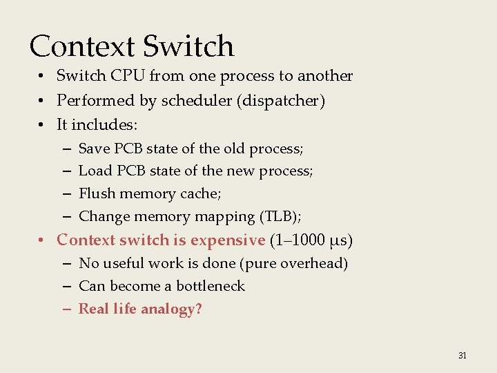 Context Switch • Switch CPU from one process to another • Performed by scheduler