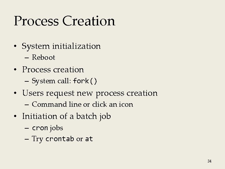 Process Creation • System initialization – Reboot • Process creation – System call: fork()