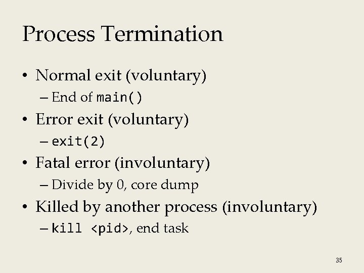 Process Termination • Normal exit (voluntary) – End of main() • Error exit (voluntary)