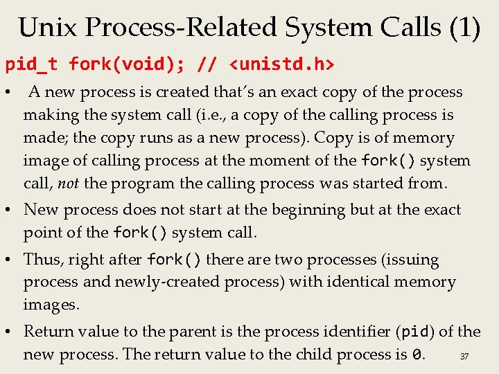 Unix Process-Related System Calls (1) pid_t fork(void); // <unistd. h> • A new process