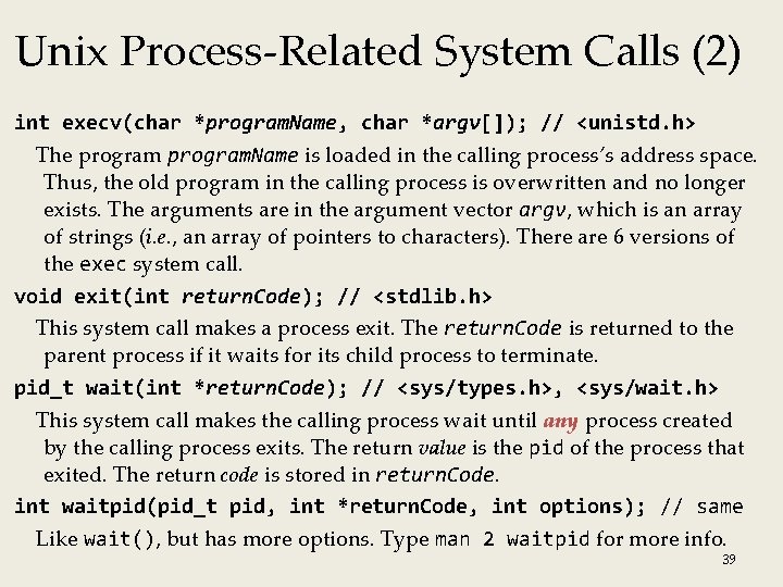 Unix Process-Related System Calls (2) int execv(char *program. Name, char *argv[]); // <unistd. h>