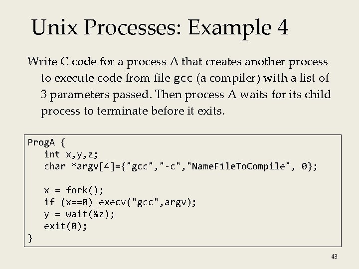 Unix Processes: Example 4 Write C code for a process A that creates another