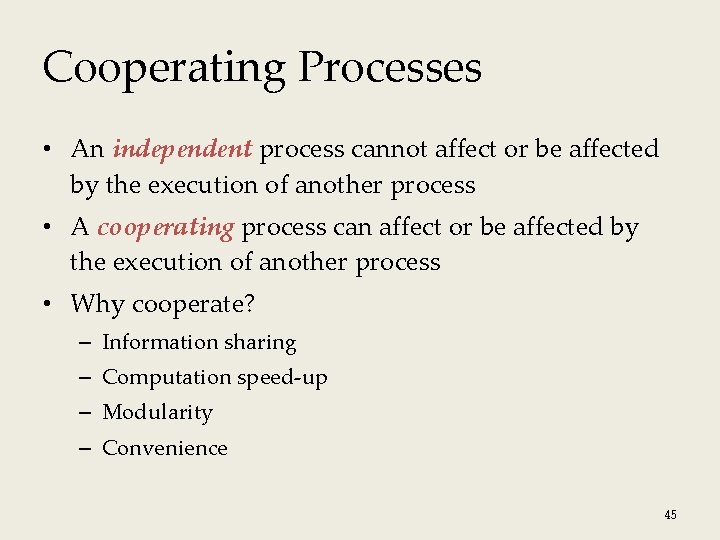 Cooperating Processes • An independent process cannot affect or be affected by the execution
