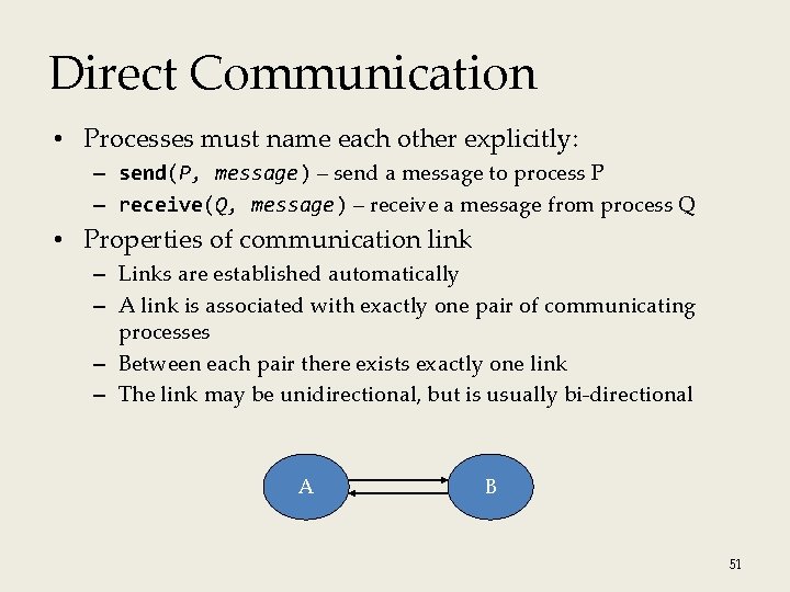 Direct Communication • Processes must name each other explicitly: – send(P, message) – send