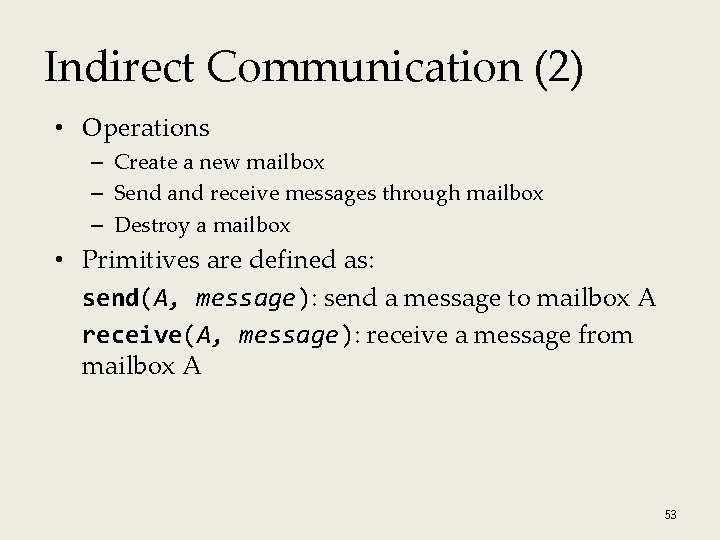 Indirect Communication (2) • Operations – Create a new mailbox – Send and receive