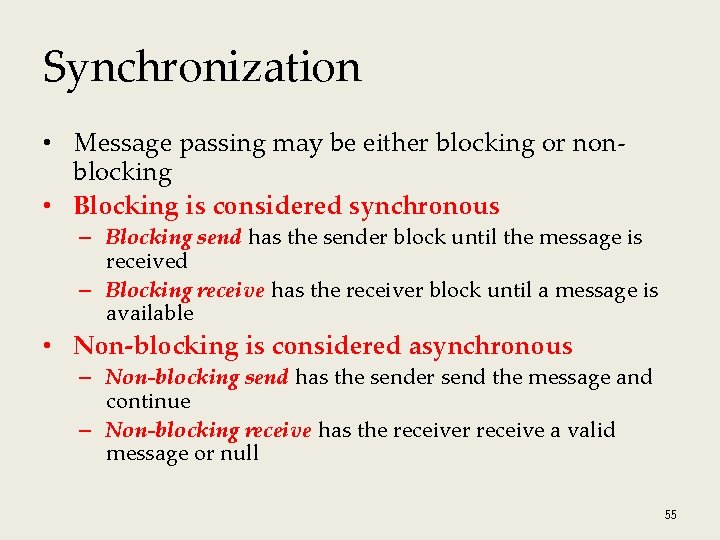 Synchronization • Message passing may be either blocking or nonblocking • Blocking is considered