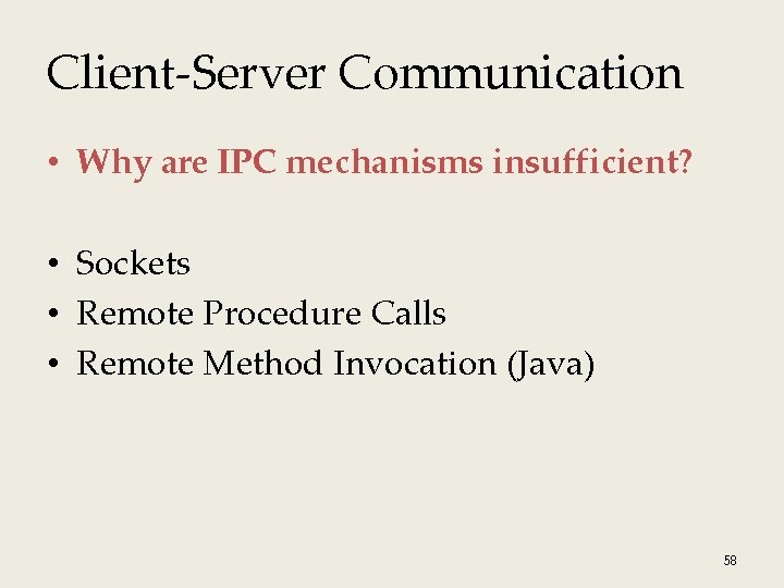 Client-Server Communication • Why are IPC mechanisms insufficient? • Sockets • Remote Procedure Calls