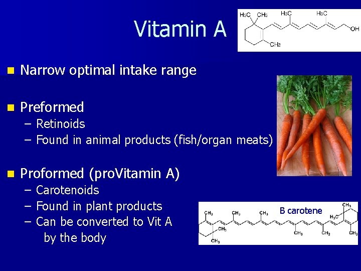 Vitamin A n Narrow optimal intake range n Preformed – Retinoids – Found in