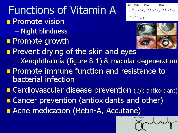 Functions of Vitamin A n Promote vision – Night blindness n Promote growth n
