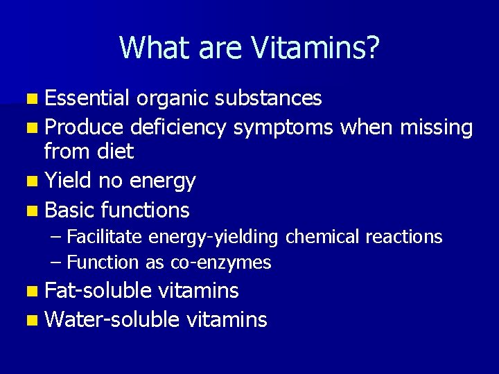 What are Vitamins? n Essential organic substances n Produce deficiency symptoms when missing from