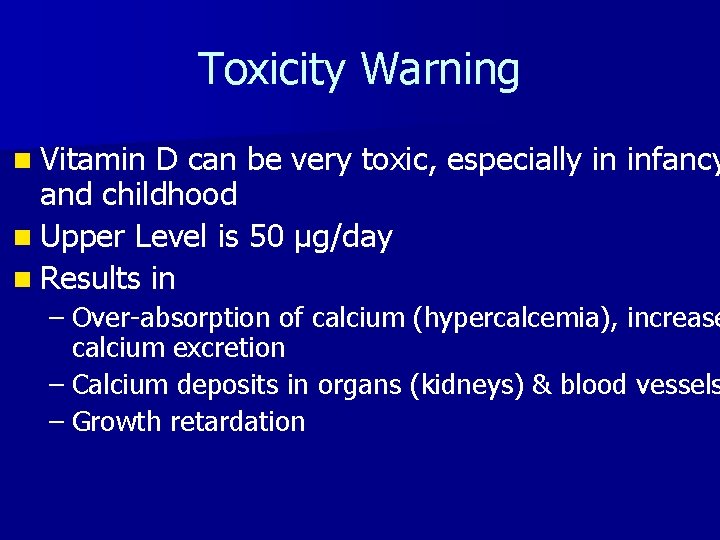 Toxicity Warning n Vitamin D can be very toxic, especially in infancy and childhood