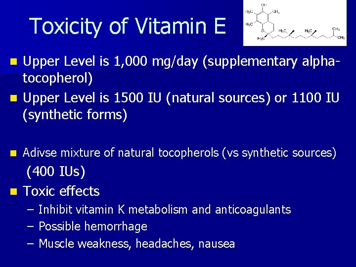 Toxicity of Vitamin E Upper Level is 1, 000 mg/day (supplementary alphatocopherol) n Upper