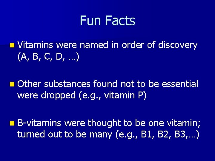 Fun Facts n Vitamins were named in order of discovery (A, B, C, D,