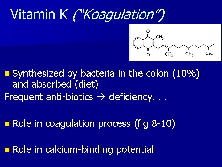 Vitamin K (“Koagulation”) n Synthesized by bacteria in the colon (10%) and absorbed (diet)