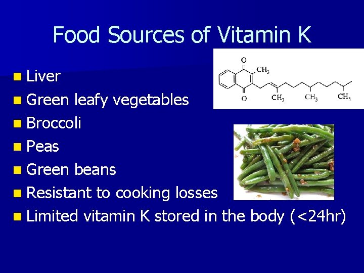 Food Sources of Vitamin K n Liver n Green leafy vegetables n Broccoli n