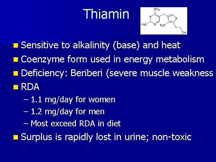 Thiamin n Sensitive to alkalinity (base) and heat n Coenzyme form used in energy