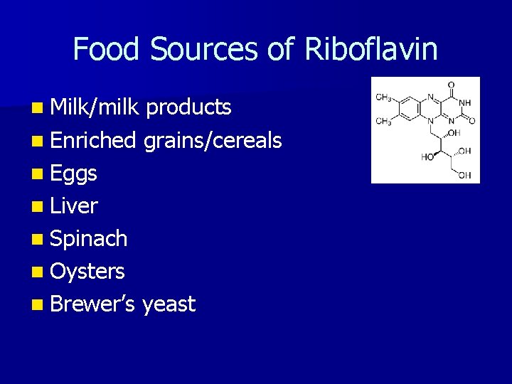 Food Sources of Riboflavin n Milk/milk products n Enriched grains/cereals n Eggs n Liver