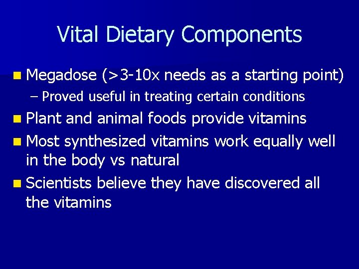 Vital Dietary Components n Megadose (>3 -10 x needs as a starting point) –