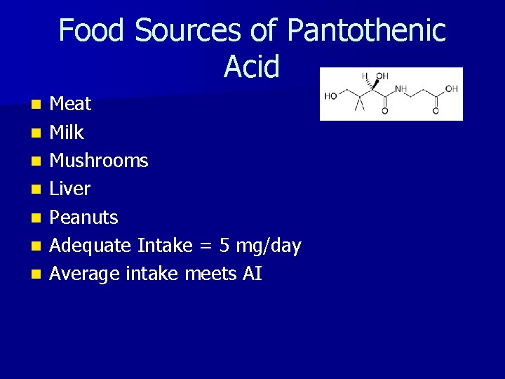 Food Sources of Pantothenic Acid n n n n Meat Milk Mushrooms Liver Peanuts