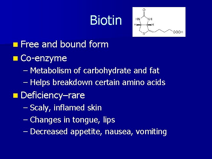 Biotin n Free and bound form n Co-enzyme – Metabolism of carbohydrate and fat