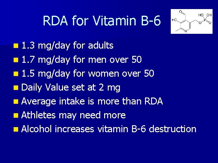 RDA for Vitamin B-6 n 1. 3 mg/day for adults n 1. 7 mg/day