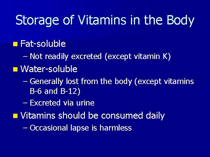 Storage of Vitamins in the Body n Fat-soluble – Not readily excreted (except vitamin