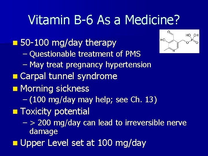 Vitamin B-6 As a Medicine? n 50 -100 mg/day therapy – Questionable treatment of