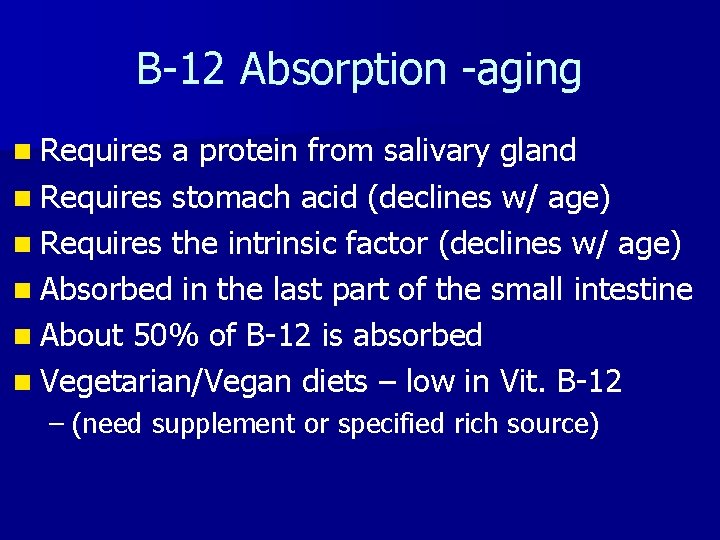 B-12 Absorption -aging n Requires a protein from salivary gland n Requires stomach acid