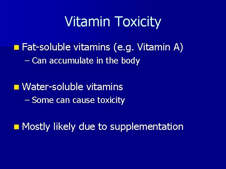 Vitamin Toxicity n Fat-soluble vitamins (e. g. Vitamin A) – Can accumulate in the