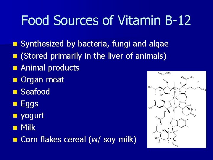 Food Sources of Vitamin B-12 n n n n n Synthesized by bacteria, fungi