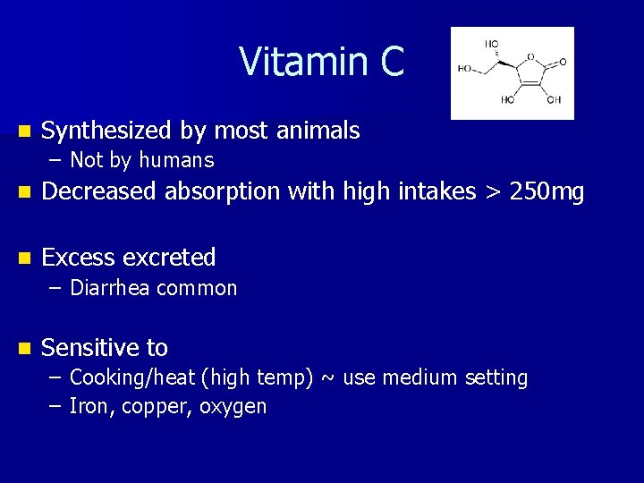 Vitamin C n Synthesized by most animals – Not by humans n Decreased absorption