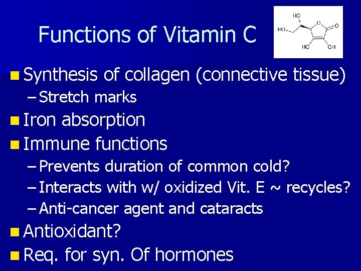 Functions of Vitamin C n Synthesis of collagen (connective tissue) – Stretch marks n
