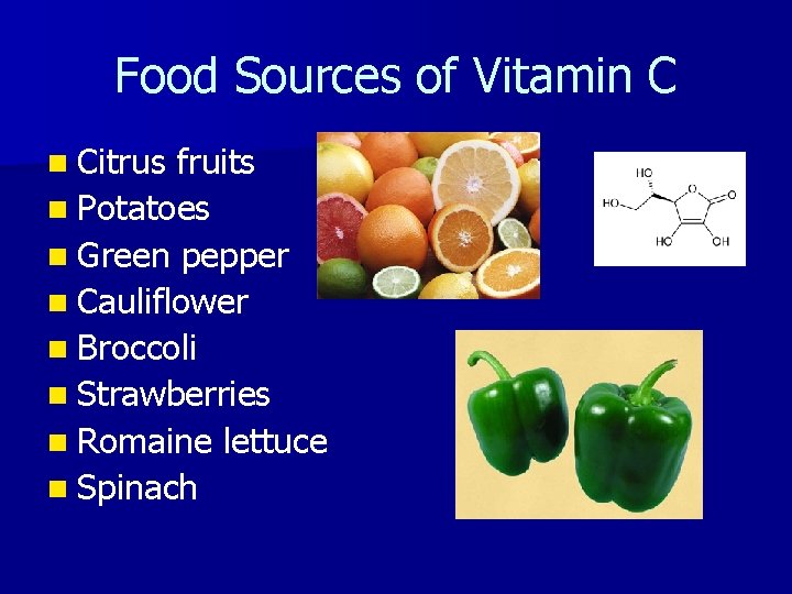 Food Sources of Vitamin C n Citrus fruits n Potatoes n Green pepper n