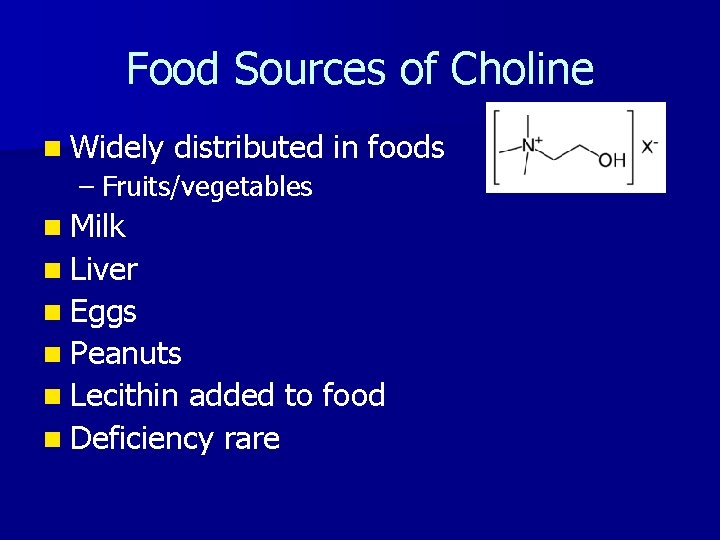 Food Sources of Choline n Widely distributed in foods – Fruits/vegetables n Milk n