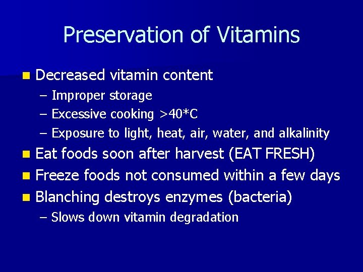 Preservation of Vitamins n Decreased vitamin content – Improper storage – Excessive cooking >40*C