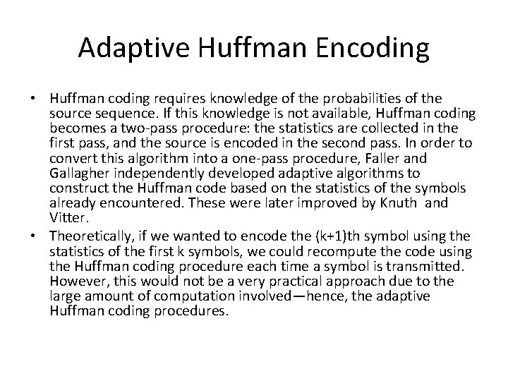 Adaptive Huffman Encoding • Huffman coding requires knowledge of the probabilities of the source
