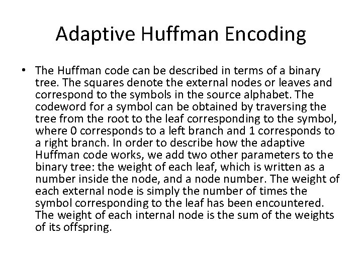 Adaptive Huffman Encoding • The Huffman code can be described in terms of a