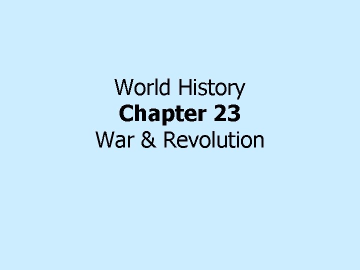 World History Chapter 23 War & Revolution 