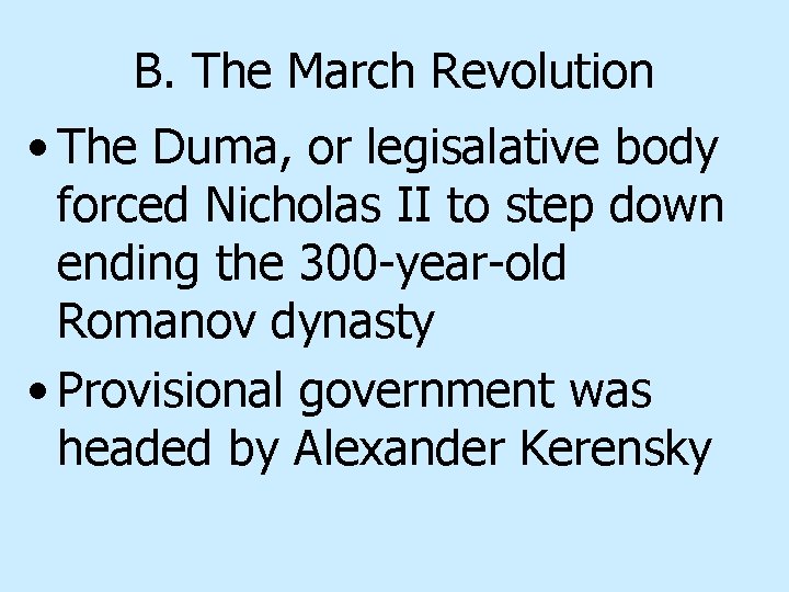 B. The March Revolution • The Duma, or legisalative body forced Nicholas II to