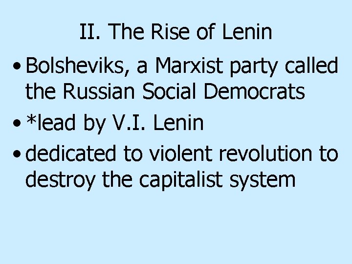 II. The Rise of Lenin • Bolsheviks, a Marxist party called the Russian Social