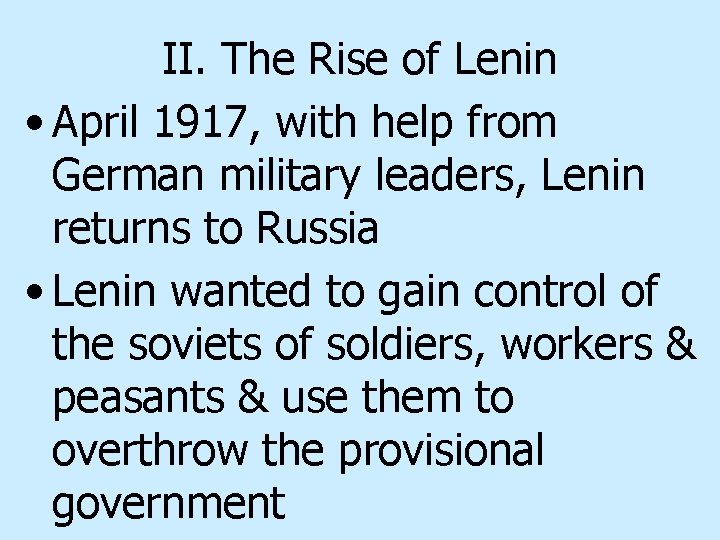 II. The Rise of Lenin • April 1917, with help from German military leaders,