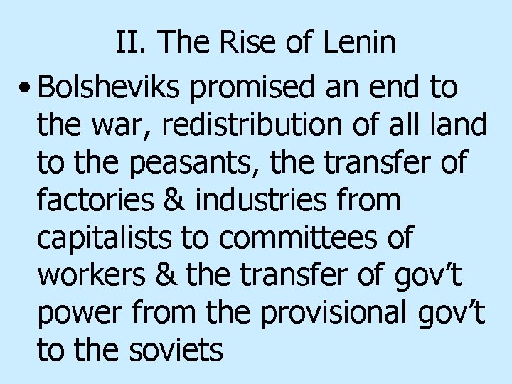 II. The Rise of Lenin • Bolsheviks promised an end to the war, redistribution